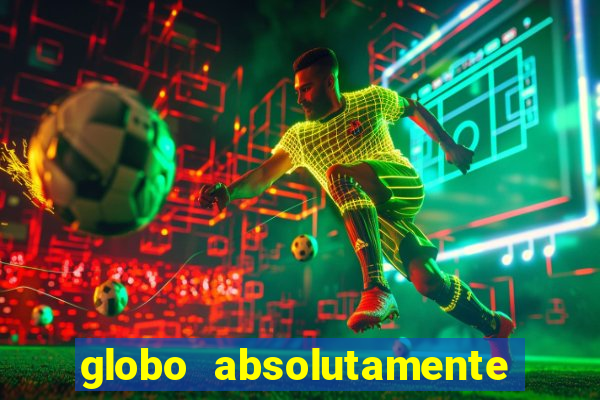 globo absolutamente tudo com